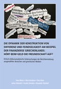 Cover: Die Dynamik der Konstruktion von Differenz und Feindseligkeit am Beispiel der Finanzkrise Griechenlands: H&ouml;rt beim Geld die Freundschaft auf? - Iudicium