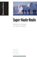 Cover: Skitourenf&uuml;hrer "Super-Haute-Route" - Panico Alpinverlag