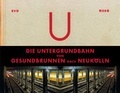 Cover: Die Untergrundbahn von Gesundbrunnen nach Neuk&ouml;lln - Berliner Unterwelten