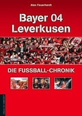 Cover: Bayer 04 Leverkusen - Die Fu&szlig;ball-Chronik - Die Werkstatt