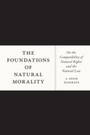 Cover: Foundations of Natural Morality - University of Chicago Press