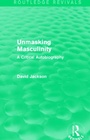 Cover: Unmasking Masculinity (Routledge Revivals) - Routledge