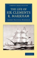 Cover: The Life of Sir Clements R. Markham, K.C.B., F.R.S. - Cambridge University Press