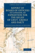 Cover: Report of Board of Officers to Consider an Expedition for the Relief of Lieut. Greely and Party - Cambridge University Press
