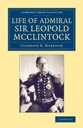 Cover: Life of Admiral Sir Leopold McClintock, K.C.B., D.C.L., L.L.D., F.R.S., V.P.R.G.S. - Cambridge University Press