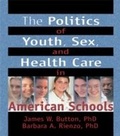 Cover: The Politics of Youth, Sex, and Health Care in American Schools - Routledge