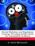 Abbildung von: Formal Mediation and Negotiation Training, Providing Greater Skills for Commanders in Bosnia - BiblioBazaar, LLC