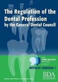 Cover: The Regulation of the Dental Profession by the General Dental Council - The John McLean Archive A Living History of Dentistry Witness Seminar 1 - Lulu.com