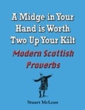 Cover: Midge in Your Hand is Worth Two Up Your Kilt. Modern Scottish Proverbs - Crombie Jardine