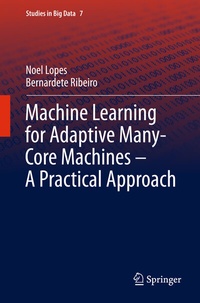 Enlarge image Cover: Machine Learning for Adaptive Many-Core Machines - A Practical Approach - Springer