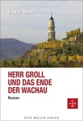 Cover: Herr Groll und das Ende der Wachau - Otto M&uuml;ller Verlag GmbH