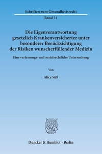 Abbildung von: Die Eigenverantwortung gesetzlich Krankenversicherter unter besonderer Berücksichtigung der Risiken wunscherfüllender Medizin. - Duncker & Humblot