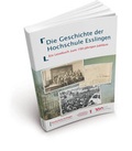 Cover: Die Geschichte der Hochschule Esslingen - Hochschule Esslingen