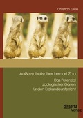 Cover: Au&szlig;erschulischer Lernort Zoo: Das Potenzial zoologischer G&auml;rten f&uuml;r den Erdkundeunterricht - Disserta Verlag