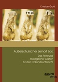 Cover: Au&szlig;erschulischer Lernort Zoo: Das Potenzial zoologischer G&auml;rten f&uuml;r den Erdkundeunterricht - Bedey & Thoms Media eBook