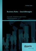 Cover: Business Rules - Gesch&auml;ftsregeln: Konzepte, Modellierungsans&auml;tze, Softwaresysteme - Disserta Verlag