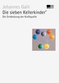 Cover: Die sieben Kellerkinder&reg; - Erster Band: Die Entdeckung der Kraftquelle - Galli Verlag