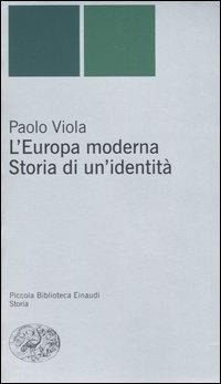 Abbildung von: L' Europa moderna. Storia di un'identità - Piccola biblioteca Einaudi. Nuova serie;Einaudi
