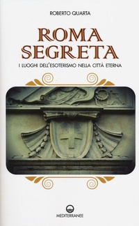 Abbildung von: Roma segreta. I luoghi dell'esoterismo nella città eterna - Esoterismo;Edizioni Mediterranee
