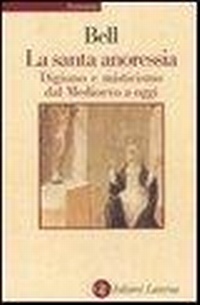 Abbildung von: La santa anoressia. Digiuno e misticismo dal Medioevo a oggi - Economica Laterza;Laterza