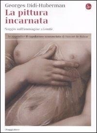 Abbildung von: La pittura incarnata. Saggio sull'immagine vivente - La cultura;Il Saggiatore
