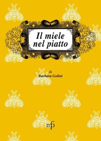 Abbildung von: Il miele nel piatto - I mangiari;Maria Pacini Fazzi Editore