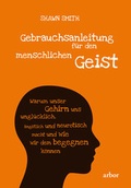 Cover: Gebrauchsanleitung f&uuml;r den menschlichen Geist - Arbor