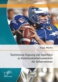 Cover: Testimonial-Eignung von Sportlern zu Kommunikationszwecken f&uuml;r Unternehmen - Diplomica Verlag