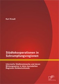 Bild: Städtekooperationen in Schrumpfungsregionen: Informelle Städtenetzwerke und deren Wirkungsweise in dünn besiedelten Regionen Ostdeutschlands - Diplomica Verlag