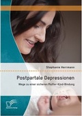 Cover: Postpartale Depressionen: Wege zu einer sicheren Mutter-Kind-Bindung - Diplomica Verlag