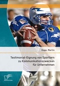 Cover: Testimonial-Eignung von Sportlern zu Kommunikationszwecken f&uuml;r Unternehmen - Diplomica Verlag