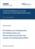 Cover: Ein Verfahren zur Verbesserung der Fehlerkorrektur der Kommunikationsschichten des mobilen Fernsehstandards DVB-H - Fraunhofer Verlag