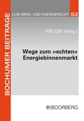 Cover: Wege zum "echten" Energiebinnenmarkt: Konsens im Ziel, Dissens &uuml;ber die Methoden - Boorberg