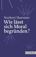 Cover: Wie l&auml;sst sich Moral begr&uuml;nden? - C.H.BECK