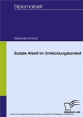 Cover: Soziale Arbeit im Entwicklungskontext - diplom.de