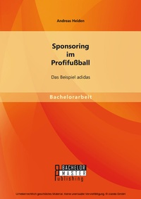 Abbildung von: Sponsoring im Profifußball: Das Beispiel adidas - Bachelor + Master Publishing