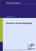 Cover: Das Spiel in der Kulturp&auml;dagogik - diplom.de