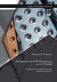 Abbildung von: Praxiswissen zum SOP-Management im GxP Umfeld: Ein Wegweiser im pharmazeutischen Qualitätsmanagement - Diplomica Verlag