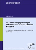Cover: Zur Grenze der gegenw&auml;rtigen naturalistischen Theorien &uuml;ber den Menschen - diplom.de