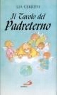 Abbildung von: Il tavolo del Padreterno. Impertinenze, sorrisi e... qualche lacrima - L' antica fonte;San Paolo Edizioni