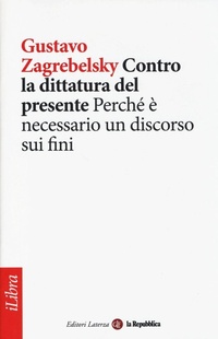 Abbildung von: Contro la dittatura del presente. Perché è necessario un discorso sui fini - iLibra;Laterza