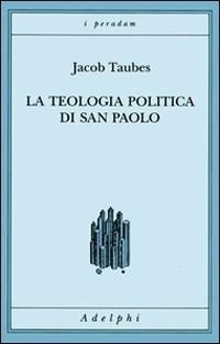 Abbildung von: La teologia politica di san Paolo. Lezioni tenute dal 23 al 27 febbraio 1987 alla Forschungsstätte della Evangelische Studiengemeinschaft di Heidelberg - I peradam;Adelphi