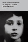 Cover: Christian Boltanski. Catherine Grenier. Das m&ouml;gliche Leben des Christian Boltanski. - K&ouml;nig, Walther