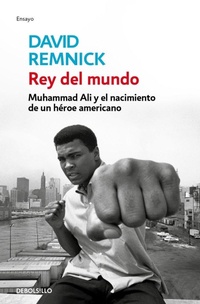 Abbildung von: Rey del mundo. Muhammad Ali y el nacimiento de un heroe americano / King of the World: Muhammad Ali and the Rise of an American Hero - Debolsillo