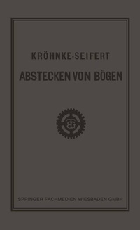 Abbildung von: G.H.A. Kröhnkes Taschenbuch zum Abstecken von Bögen auf Eisenbahn- und Weglinien - Vieweg+Teubner Verlag