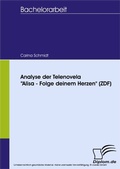 Cover: Analyse der Telenovela 'Alisa - Folge deinem Herzen' (ZDF) - diplom.de