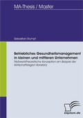 Cover: Betriebliches Gesundheitsmanagement in kleinen und mittleren Unternehmen: Netzwerktheoretische Konzeption am Beispiel der Wirtschaftsregion Konstanz - diplom.de
