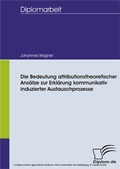 Cover: Die Bedeutung attributionstheoretischer Ans&auml;tze zur Erkl&auml;rung kommunikativ induzierter Austauschprozesse - diplom.de