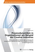 Cover: Prozessdynamiken in Organisationen am Beispiel der Creative Industries - AV Akademikerverlag