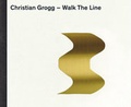 Cover: Christian Grogg. Walk The Line - Benteli
